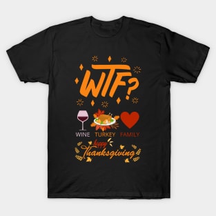 WTF Wine Turkey Family - Funny Thanksgiving Day T-Shirt